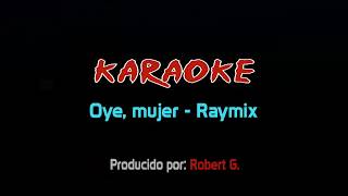 Oye Mujer - Raymix - Karaoke