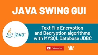 Text File Encryption and Decryption algorithms with MYSQL Database JDBC | JAVA SWING GUI