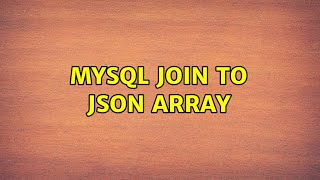 MySQL JOIN to JSON array (2 Solutions!!)
