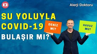 SU YOLUYLA COVID-19 BULAŞIR MI? HAVUZ MU, DENİZ Mİ?