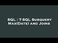 SQL : T-SQL Subquery Max(Date) and Joins