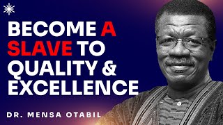 BECOME A SLAVE TO QUALITY AND EXCELLENCE - DR MENSA OTABIL MESSAGES