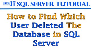 How to Find which user deleted the database in SQL Server | SQL Server Tutorial 2022