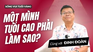 Bí quyết sống vui tuổi vàng nếu một mình:  An toàn và An yên