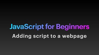 "JavaScript For Beginners" Part 2- Adding script to a webpage