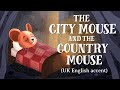 The City Mouse and the Country Mouse (UK English accent)