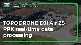 TOPODRONE DJI Air 2S PPK real time data processing