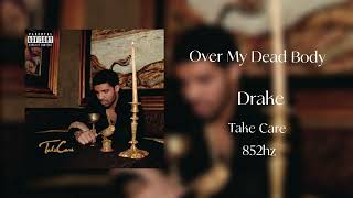 Over My Dead by Drake 852hz