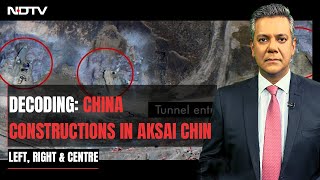 China's Constructions In Aksai Chin: What It Means | Left, Right & Centre