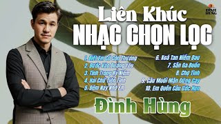 LIÊN KHÚC NHẠC CHỌN LỌC: NHỮNG CA KHÚC MỚI HAY NHẤT VỚI TIẾNG HÁT ĐÌNH HÙNG BUỒN TÊ TÁI LÒNG