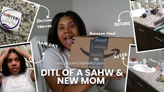 DITL of A SAHW and New Mom: Amazon Haul, Cleaning, & Election Nerves