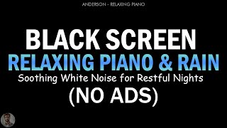 Piano \u0026 Rain Sounds BLACK SCREEN for Deep Sleep | Soothing White Noise for Restful Nights