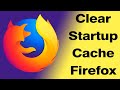 How to Clear Startup Cache on Mozilla Firefox?