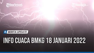 INFO CUACA BMKG 18 JANUARI 2022: 28 WILAYAH HUJAN-ANGIN KENCANG