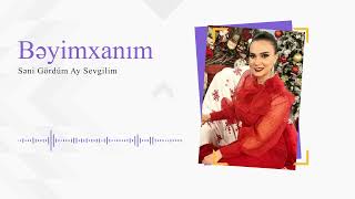 Beyimxanim - Səni gördüm ay sevgilim