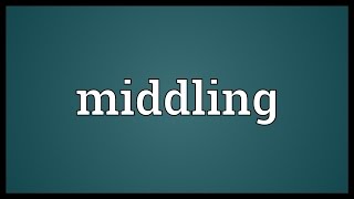 Middling Meaning