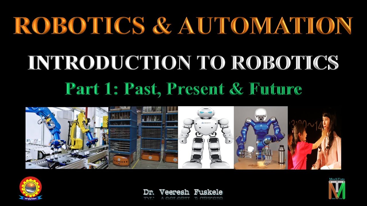 INTRODUCTION TO ROBOTICS - PART 1 - PAST, PRESENT & FUTURE - Dr ...