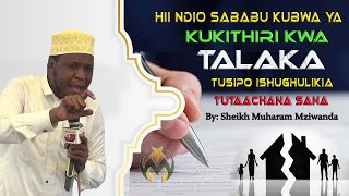 HII NDIO SABABU KUBWA | KUKITHIRI KWA TALAKA KATIKA JAMII | SHEIKH MUHARAM MZIWANDA