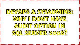 DevOps & SysAdmins: Why I dont have Audit option in SQL server 2008? (2 Solutions!!)