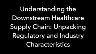 Spotlight Understanding the downstream healthcare supply chain: Unpacking regulatory and industry