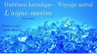 L'aigue marine, pierre de guérison - Voyage astral avec music de Sébastien Duboscq et Joëlle Maurel