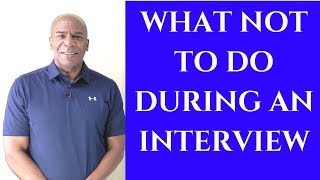 What Are The Top Three Things Not To Do In An Interview