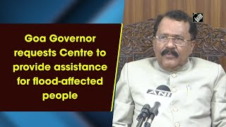 Goa Governor requests Centre to provide assistance for flood-affected people