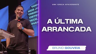 A ÚLTIMA ARRANCADA ll PR. BRUNO GOUVEIA