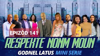 RESPEKTE NONM MOUN  EPISODES 141  GODNEL LATUS  MINI SERIE 2020