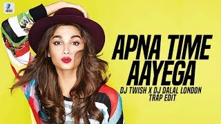 Apna Time Aayega (Trap Edit) | DJ Twish X DJ Dalal London | Gully Boy | Ranveer Singh | Alia Bhatt