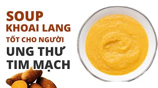 Soup khoai lang súp lơ tốt cho người bị ung thư, tim mạch