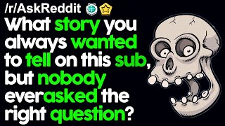 What' story you always wanted to tell on this sub, but nobody asked the right question? r/AskReddit
