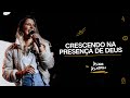 CRESCENDO NA PRESENÇA DE DEUS | ALINE ALMEIDA