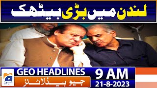 Geo Headlines Today 9 AM | Former Pakistan PM Shehbaz Sharif reaches London | 21st August 2023