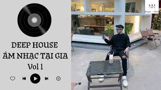 Deep House - Âm Nhạc Tại Gia Vol 1