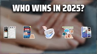 The Top 5 Best Nail Fungus Treatment in 2025 - Must Watch Before Buying!
