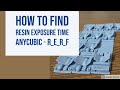 Anycubic RERF (How to find ideal resin exposure time)