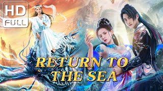 【ENG SUB】Return to the Sea: Fantasy Movie Collection | Chinese Online Movie Chan