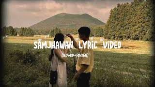 Samjhawan(slowed+reverbed) Lyric Video arjitsingh a song