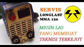 SERVIS MESIN LAS LONGLAST MMA 120 - Mesin las yang membuat teknisi kaget.