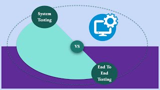 Difference between System testing and End to End testing