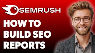How To Build Seo Reports In Semrush [2025 Guide]