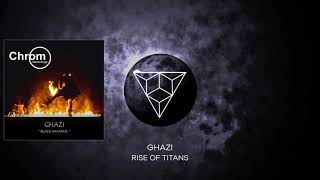 PREMIERE: Ghazi - Rise of Titans (Original Mix) [Chrom Recordings]