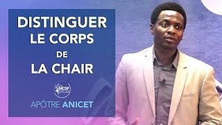 Distinguer le corps de la chair - Apôtre Anicet (EgliseMCSF)