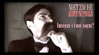 Nietzsche Motivatore: Insegui i tuoi sogni?