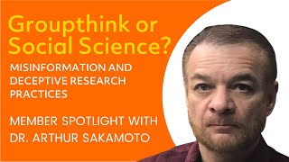 Groupthink or Social Science? Misinformation and Deceptive Research Practices | Arthur Sakamoto
