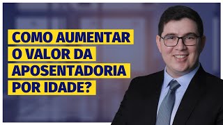 Como aumentar o valor da aposentadoria por idade?