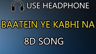 Baatein Ye Kabhi Na (8d song) | Arijit Singh | Baatein Ye Kabhi Na Arijit Singh  8d song