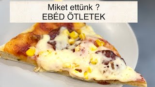 Mit főzzek?! MIKET ETTÜNK -EBÉD ÖTLETEK !