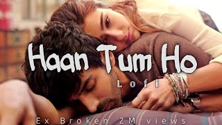 Haan Tum Ho-🎧 Full song 🎤Arijit_Singh  [slowed + Reverb] Audio || Ex Broken 2M views.